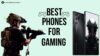 The Best Phones for Gaming